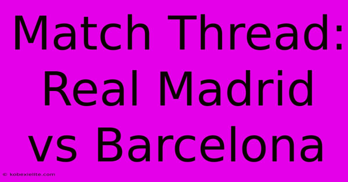 Match Thread: Real Madrid Vs Barcelona