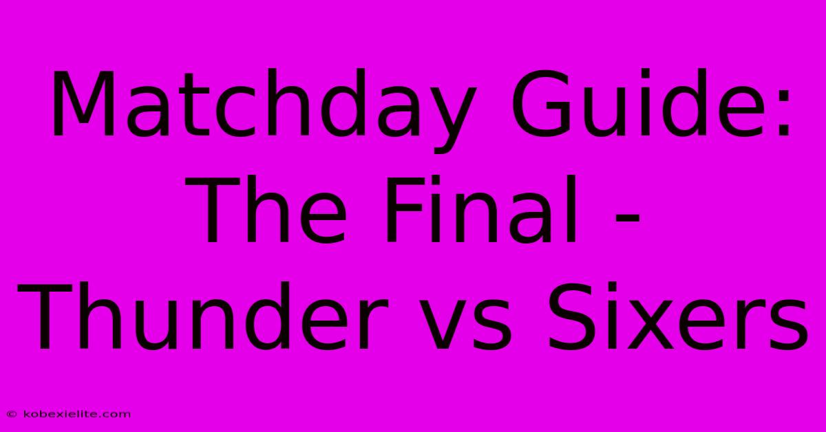 Matchday Guide: The Final - Thunder Vs Sixers