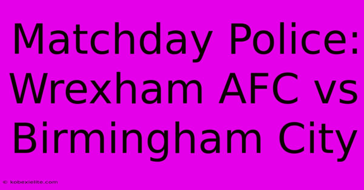 Matchday Police: Wrexham AFC Vs Birmingham City