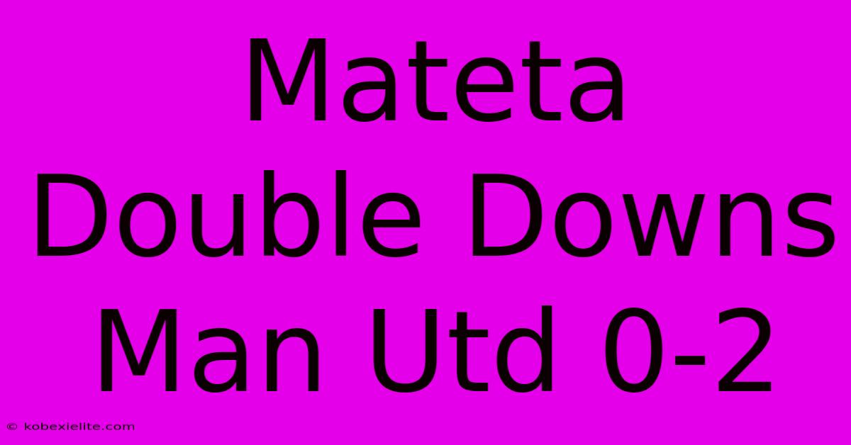 Mateta Double Downs Man Utd 0-2