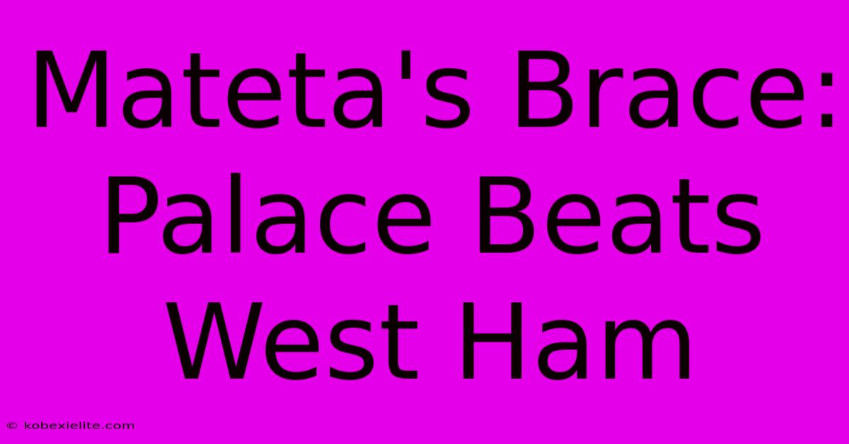 Mateta's Brace: Palace Beats West Ham