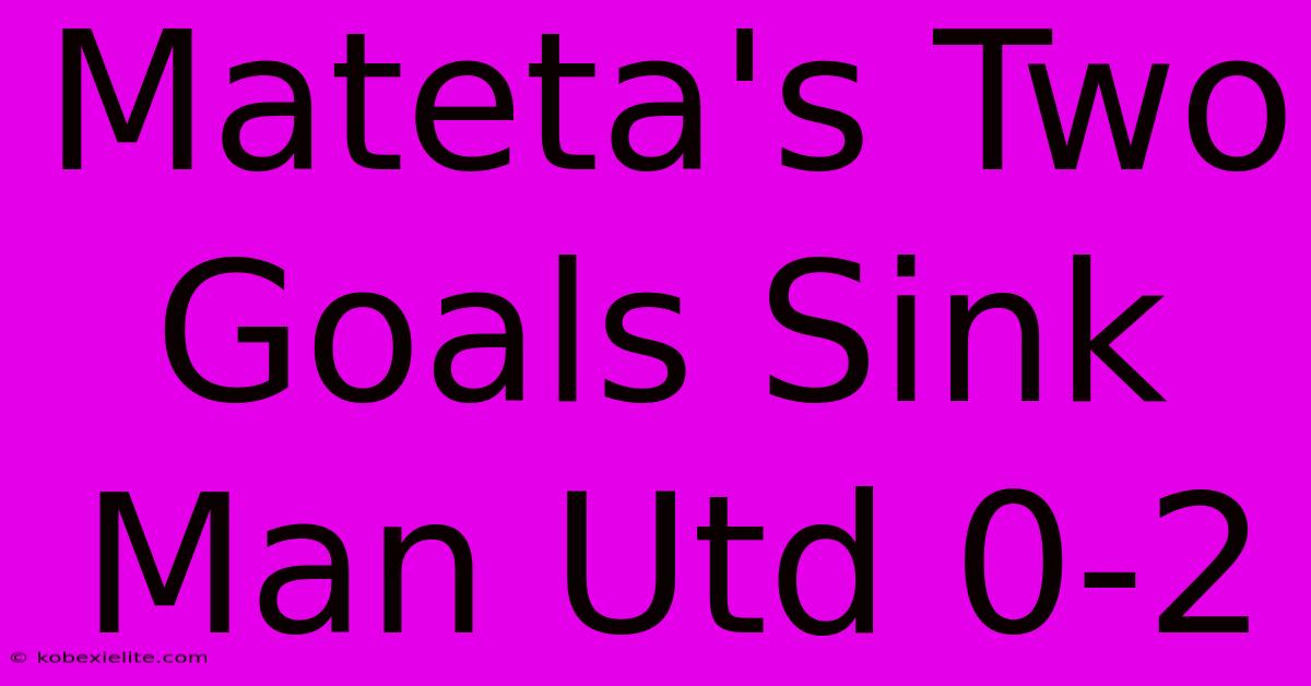 Mateta's Two Goals Sink Man Utd 0-2