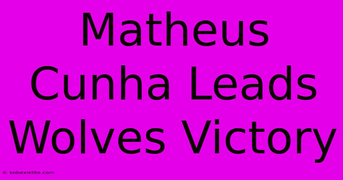 Matheus Cunha Leads Wolves Victory