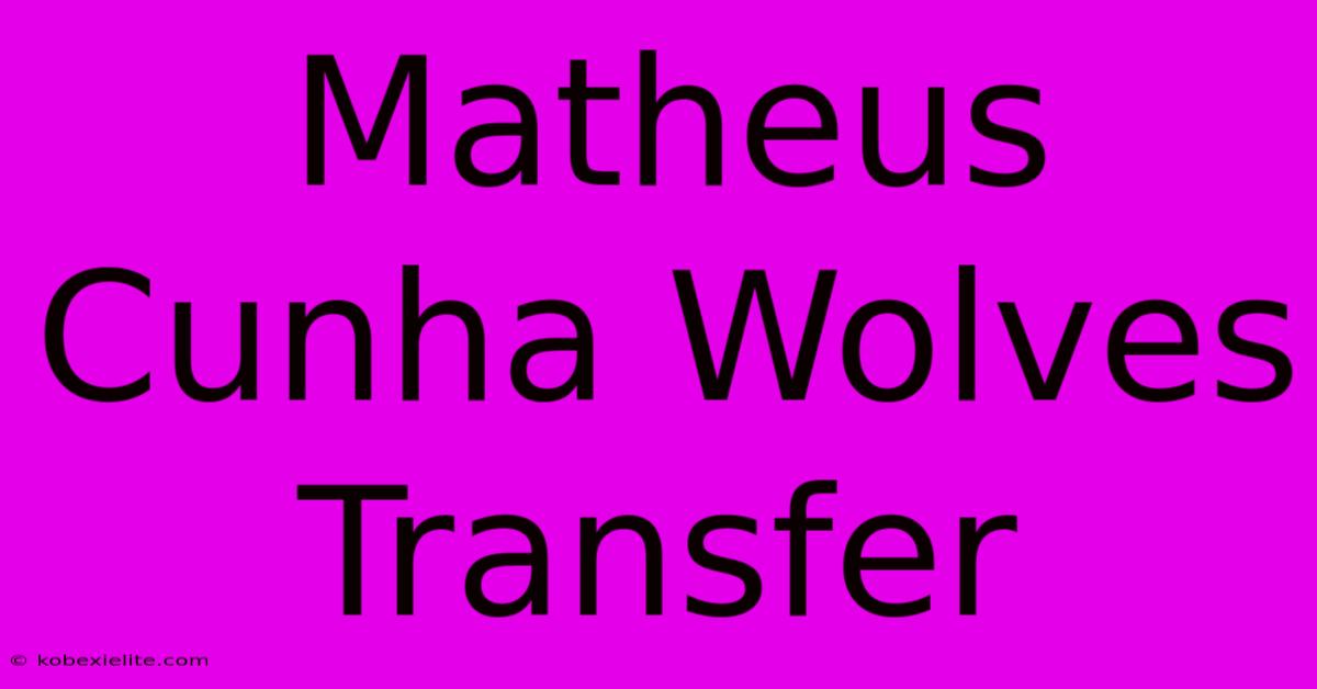 Matheus Cunha Wolves Transfer