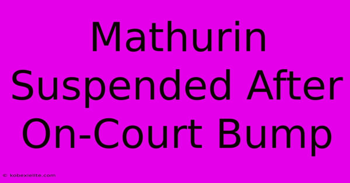 Mathurin Suspended After On-Court Bump