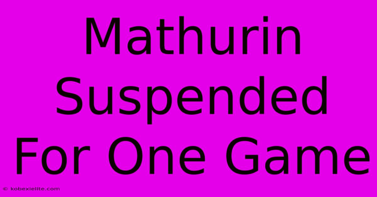 Mathurin Suspended For One Game