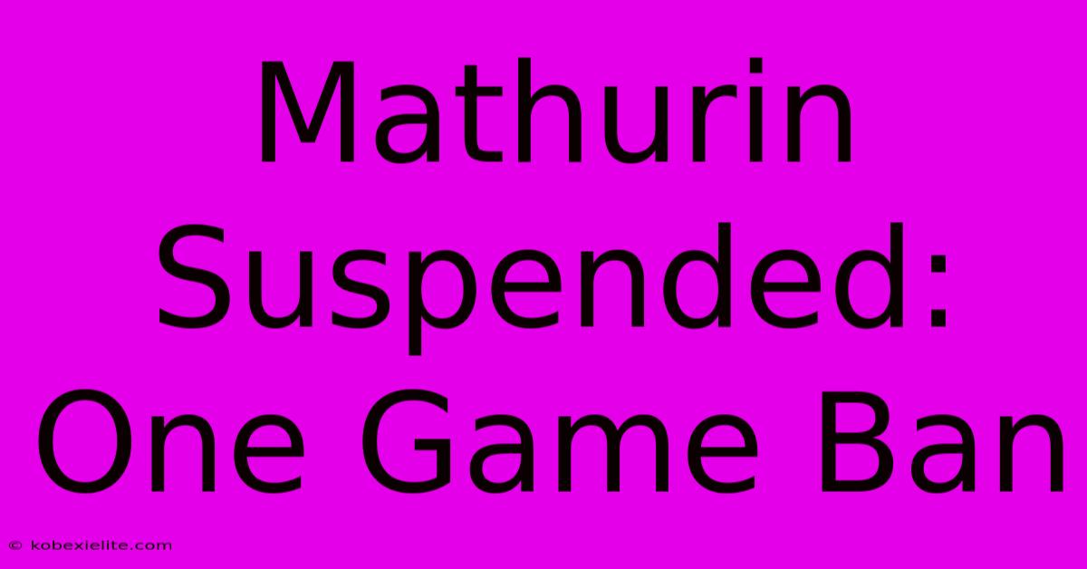 Mathurin Suspended: One Game Ban