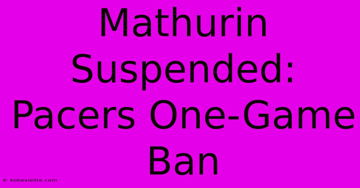 Mathurin Suspended: Pacers One-Game Ban