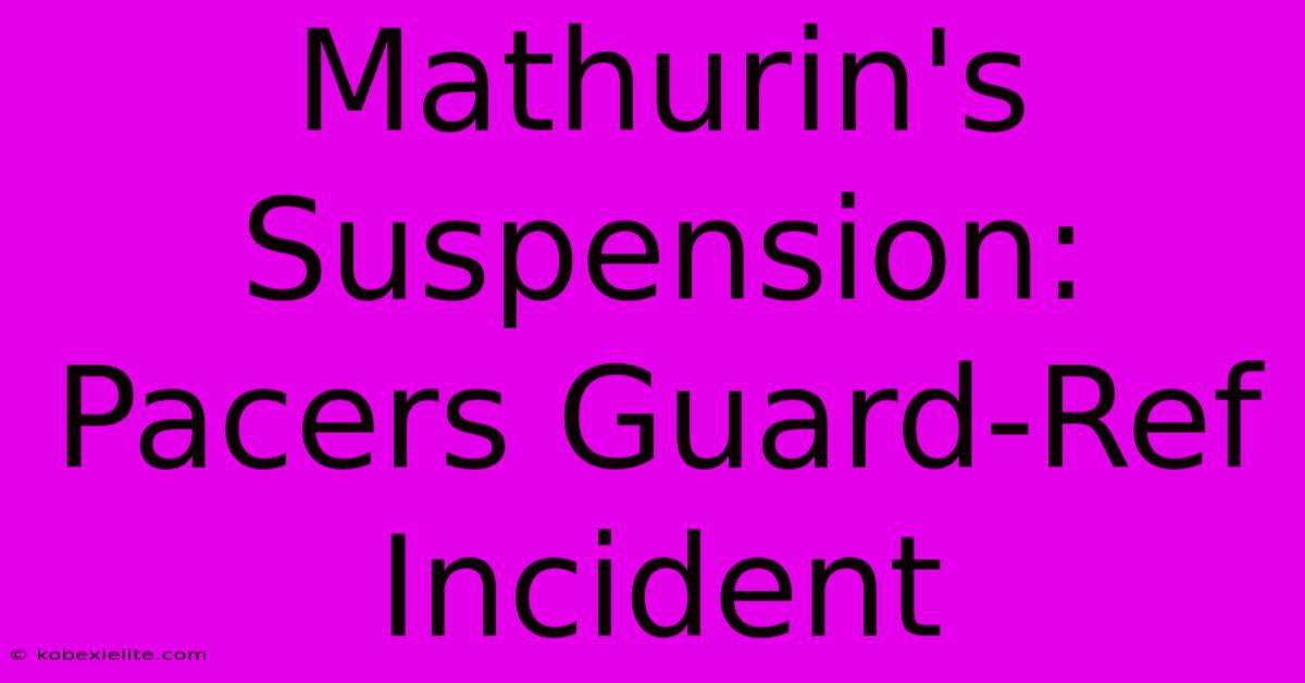 Mathurin's Suspension: Pacers Guard-Ref Incident