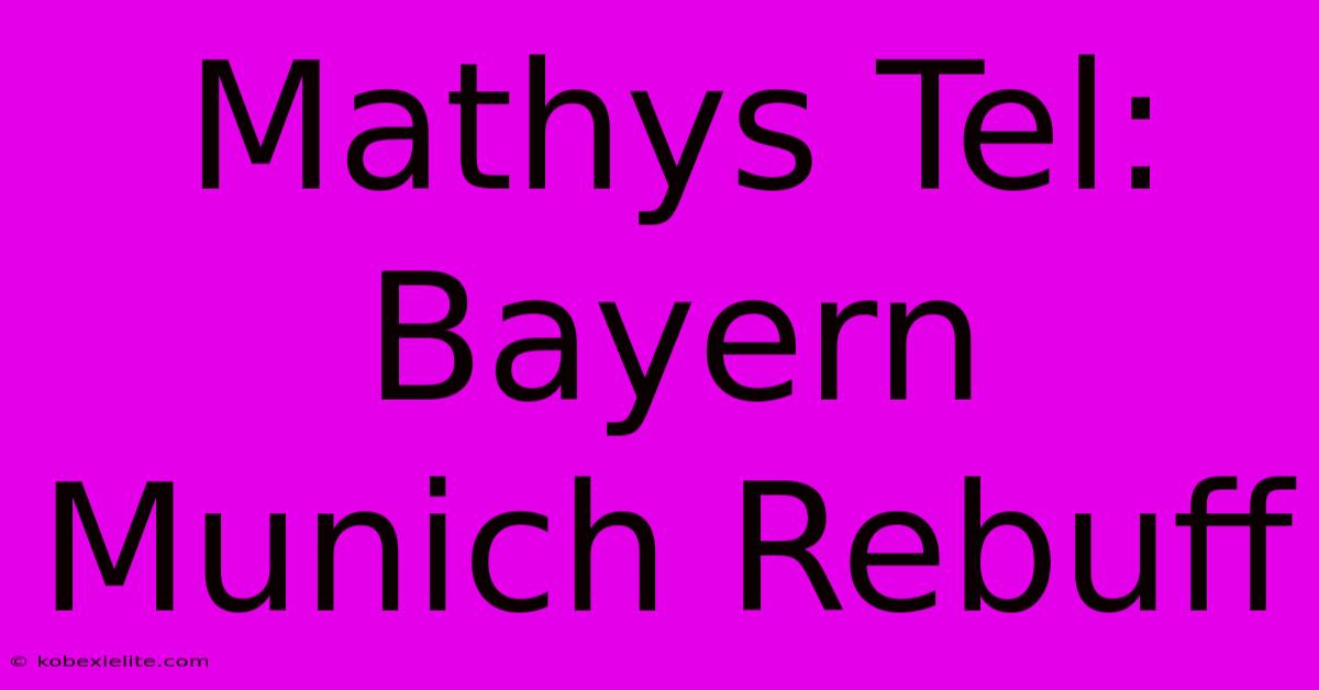 Mathys Tel: Bayern Munich Rebuff