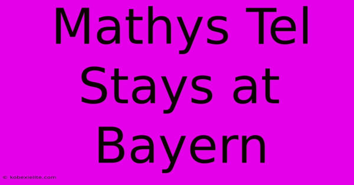 Mathys Tel Stays At Bayern