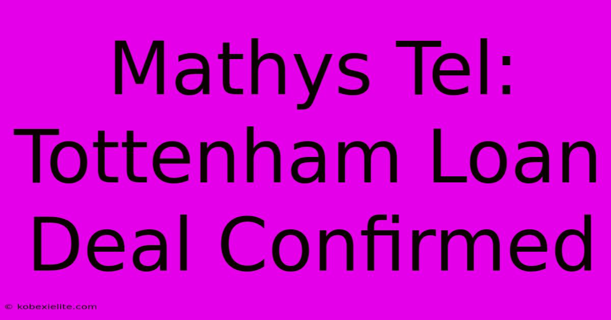 Mathys Tel: Tottenham Loan Deal Confirmed