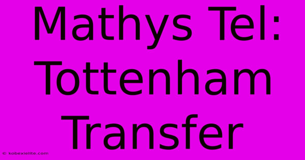 Mathys Tel: Tottenham Transfer