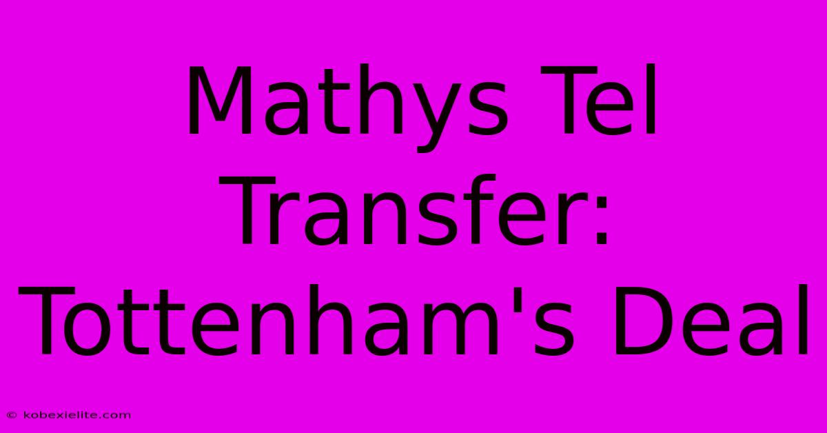 Mathys Tel Transfer: Tottenham's Deal