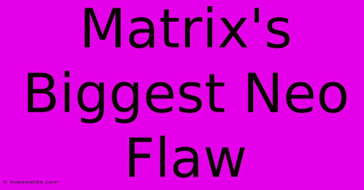 Matrix's Biggest Neo Flaw