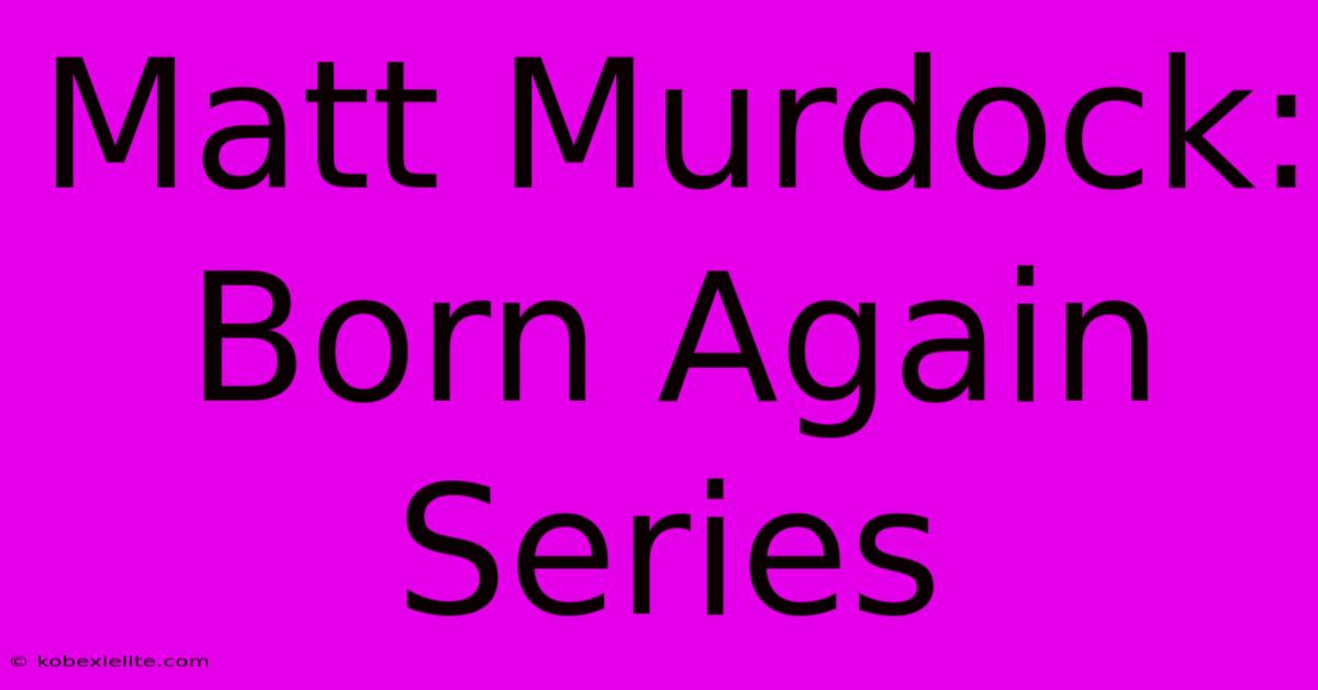 Matt Murdock: Born Again Series