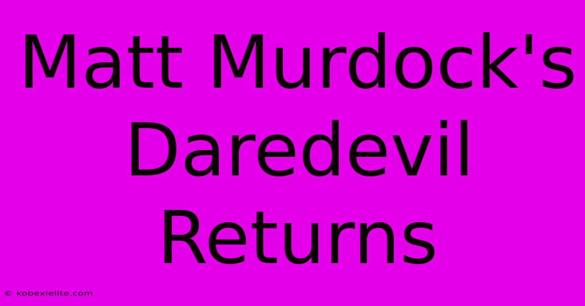 Matt Murdock's Daredevil Returns