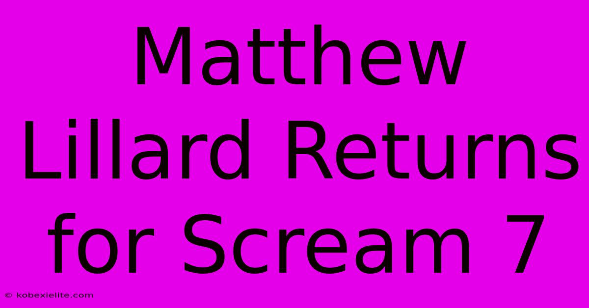 Matthew Lillard Returns For Scream 7