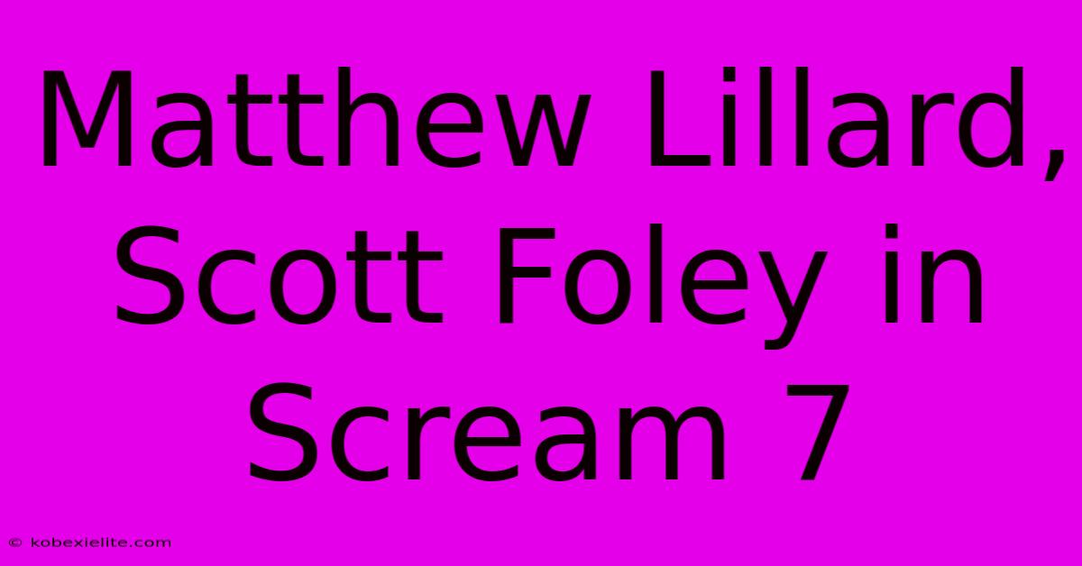 Matthew Lillard, Scott Foley In Scream 7