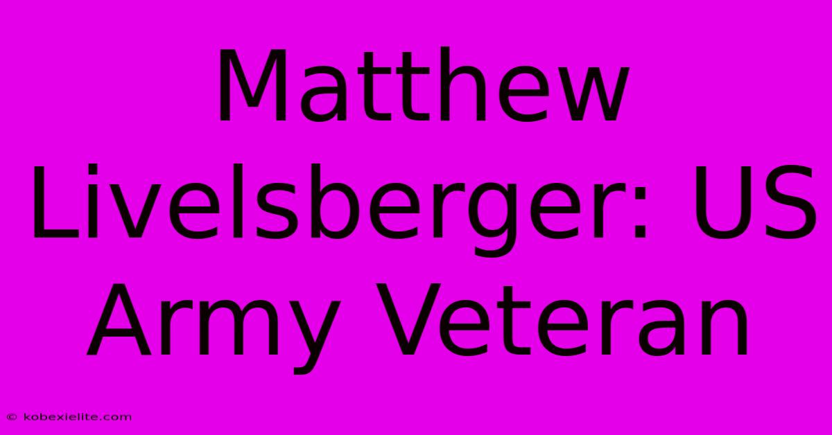 Matthew Livelsberger: US Army Veteran