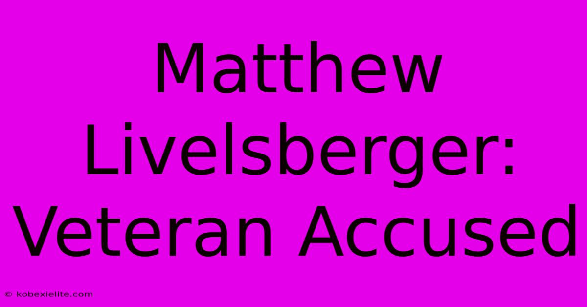 Matthew Livelsberger: Veteran Accused