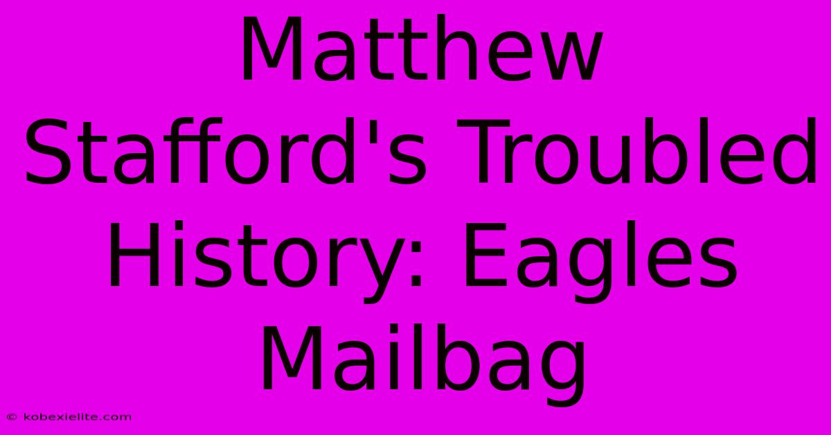 Matthew Stafford's Troubled History: Eagles Mailbag