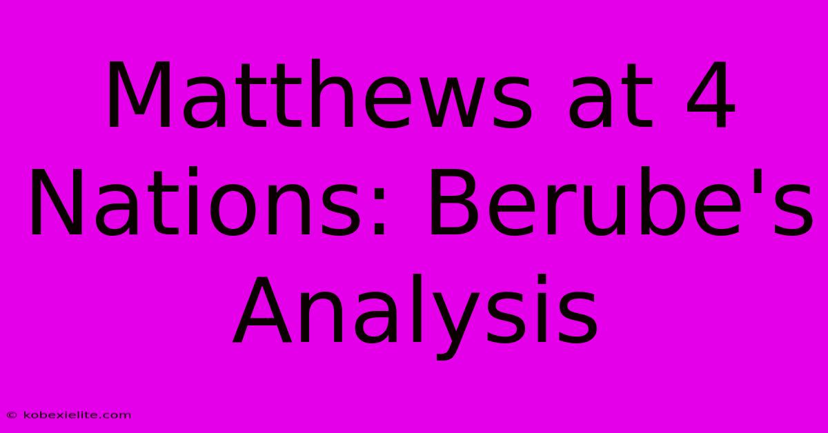 Matthews At 4 Nations: Berube's Analysis