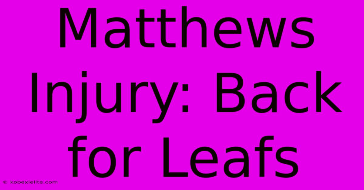 Matthews Injury: Back For Leafs