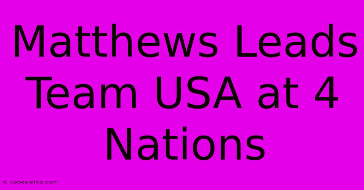 Matthews Leads Team USA At 4 Nations