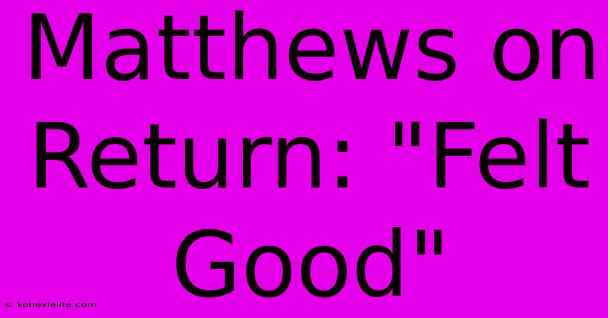 Matthews On Return: 