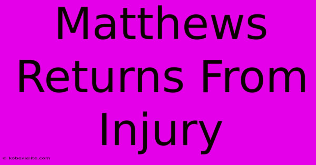 Matthews Returns From Injury