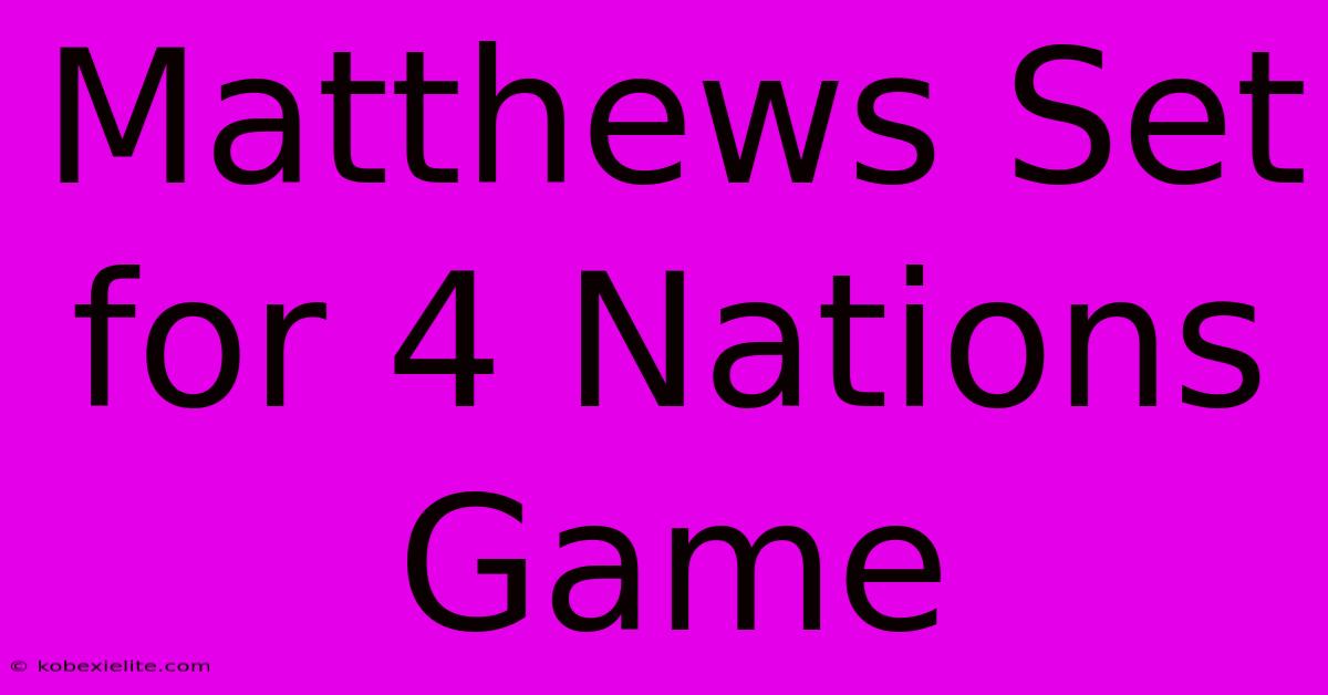 Matthews Set For 4 Nations Game