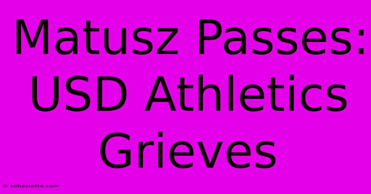 Matusz Passes: USD Athletics Grieves