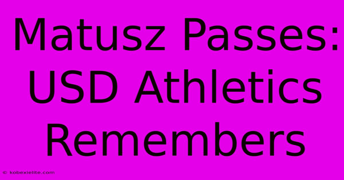 Matusz Passes: USD Athletics Remembers