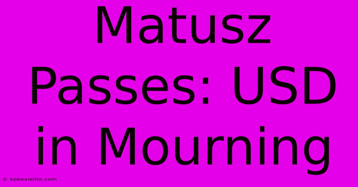 Matusz Passes: USD In Mourning