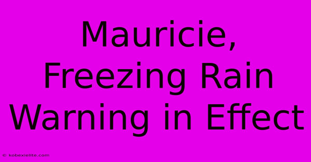 Mauricie, Freezing Rain Warning In Effect