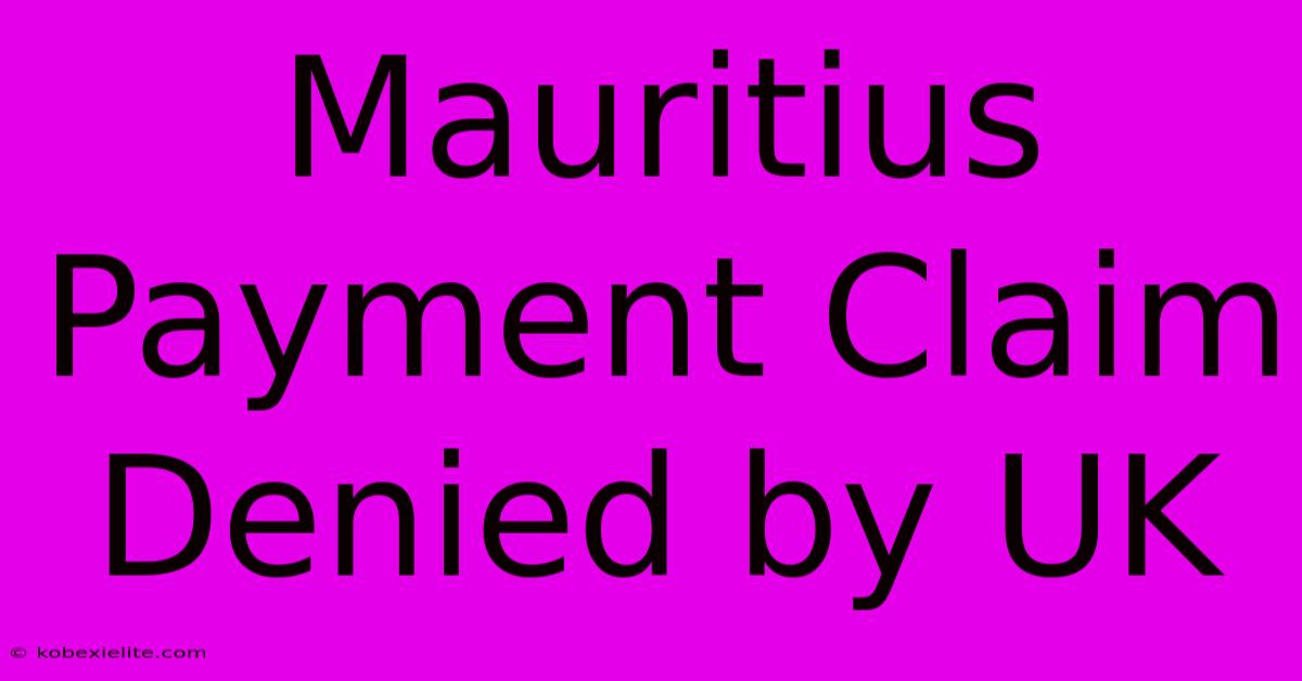 Mauritius Payment Claim Denied By UK