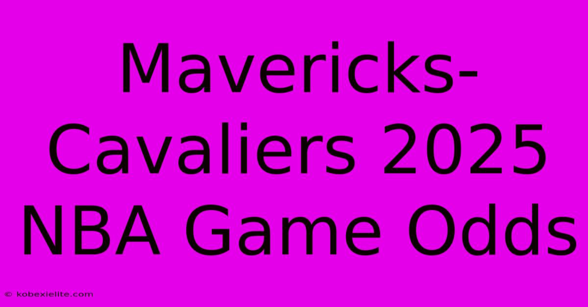 Mavericks-Cavaliers 2025 NBA Game Odds