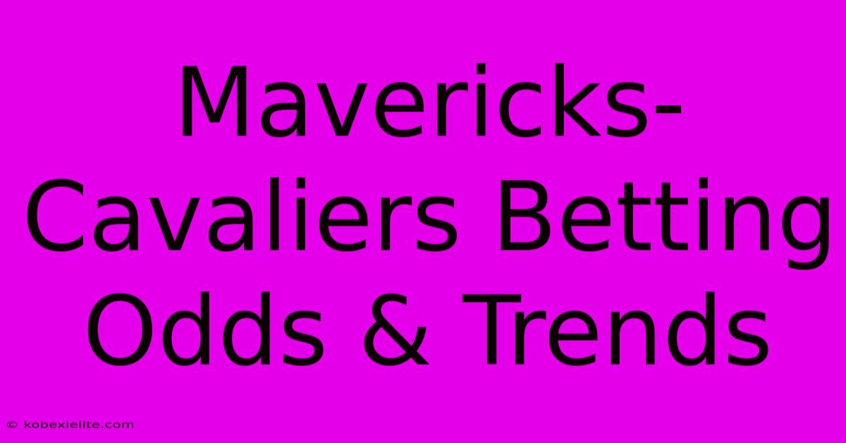 Mavericks-Cavaliers Betting Odds & Trends