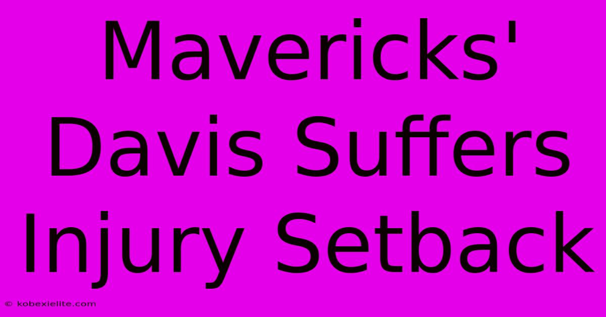 Mavericks' Davis Suffers Injury Setback