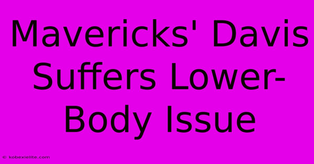 Mavericks' Davis Suffers Lower-Body Issue