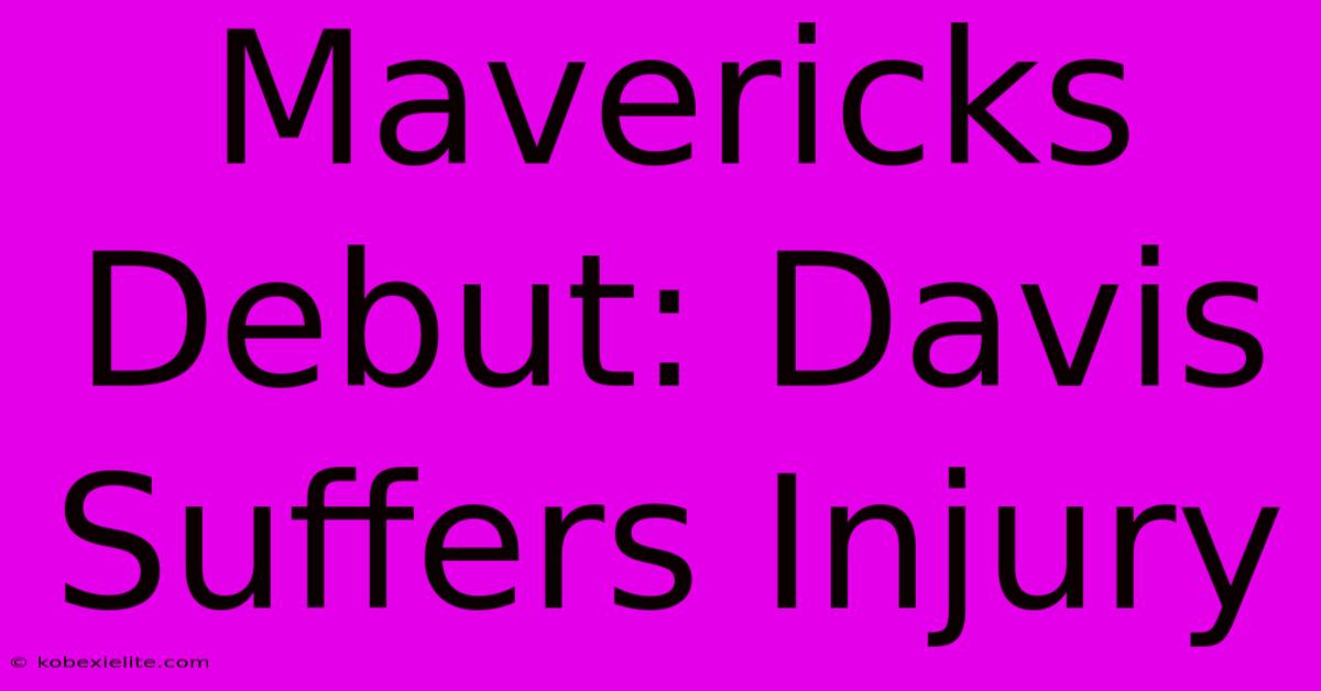 Mavericks Debut: Davis Suffers Injury