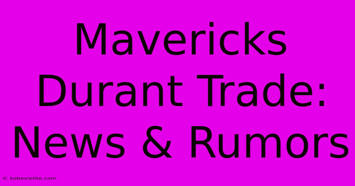 Mavericks Durant Trade: News & Rumors