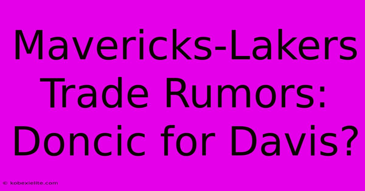 Mavericks-Lakers Trade Rumors: Doncic For Davis?