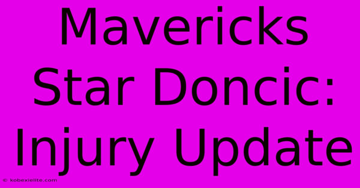 Mavericks Star Doncic: Injury Update