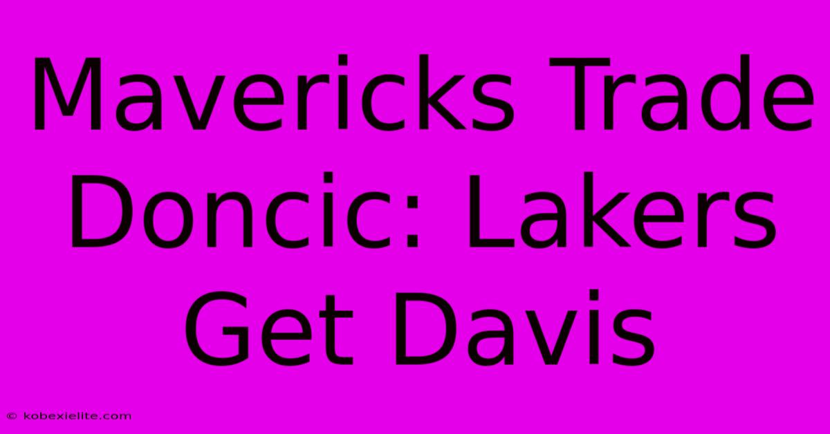 Mavericks Trade Doncic: Lakers Get Davis