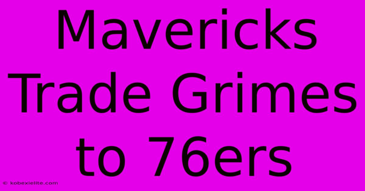 Mavericks Trade Grimes To 76ers