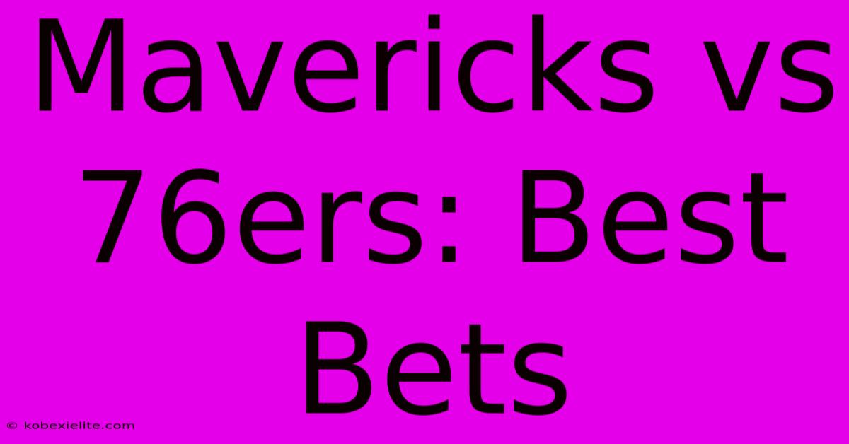 Mavericks Vs 76ers: Best Bets