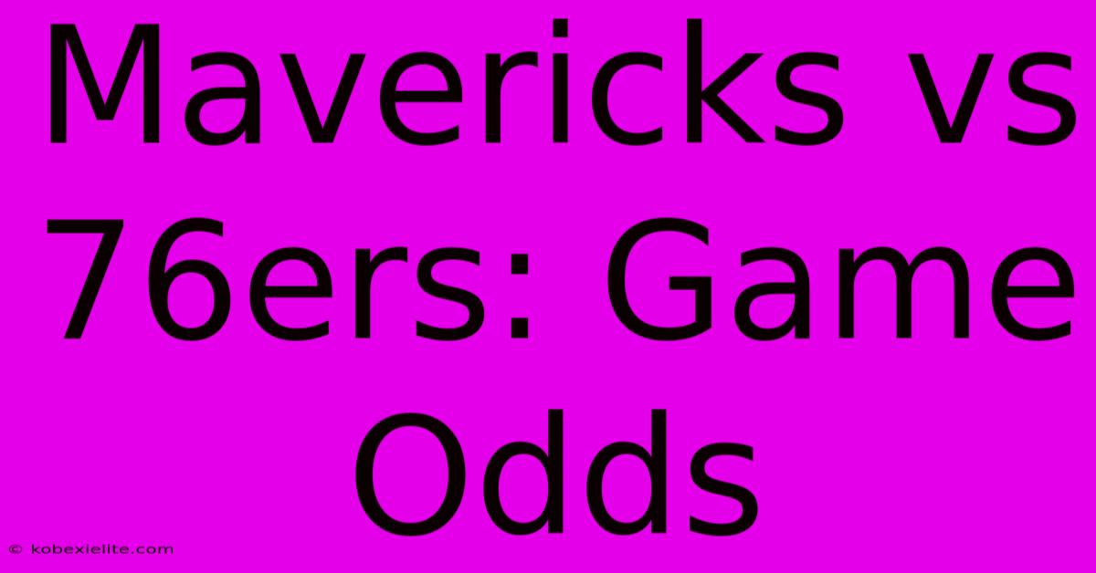 Mavericks Vs 76ers: Game Odds