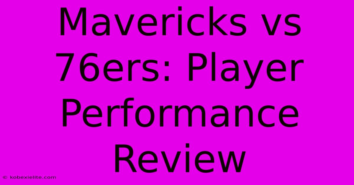 Mavericks Vs 76ers: Player Performance Review